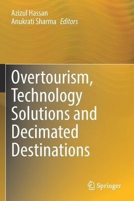 Overtourism, Technology Solutions and Decimated Destinations by Hassan, Azizul