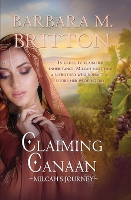 Claiming Canaan: Milcah's Journey: Daughters of Zelophehad, book 3 by Britton, Barbara M.