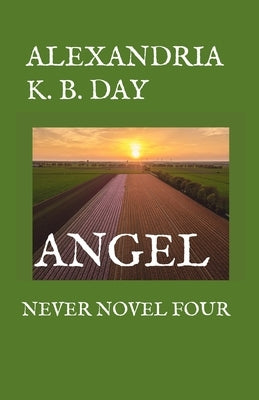 Angel: Never Novel Four: by Day, Alexandria K. B.