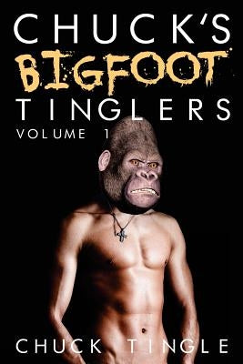 Chuck's Bigfoot Tinglers: Volume 1 by Tingle, Chuck