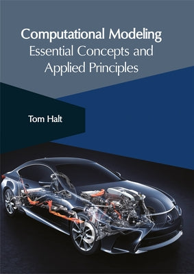 Computational Modeling: Essential Concepts and Applied Principles by Halt, Tom