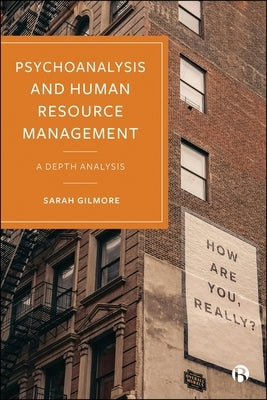 Psychoanalysis and Human Resource Management: A Depth Analysis by Gilmore, Sarah