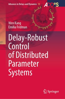 Delay-Robust Control of Distributed Parameter Systems by Kang, Wen