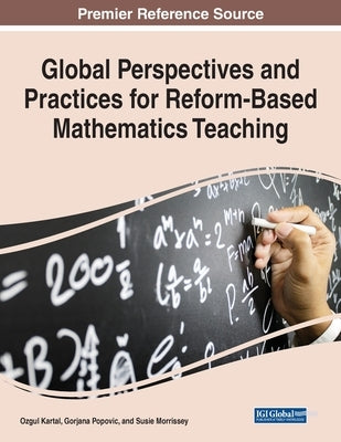 Global Perspectives and Practices for Reform-Based Mathematics Teaching by Kartal, Ozgul