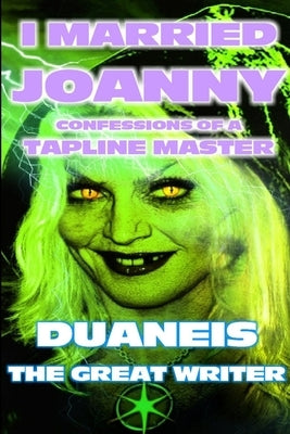 I Married Joanny Confessions of a Tapline Master by The Great Writer, Duane