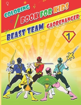 Coloring Books For Kids: The colorful world of amazing superheroes, Hyakujuu Sentai Gaoranger by Hien, Tam