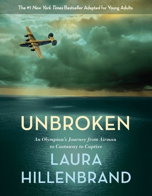 Unbroken (the Young Adult Adaptation): An Olympian's Journey from Airman to Castaway to Captive by Hillenbrand, Laura