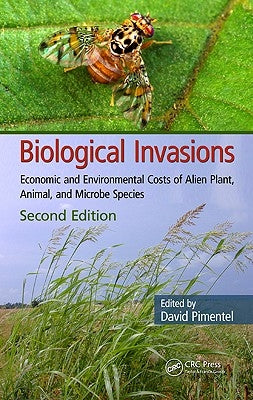 Biological Invasions: Economic and Environmental Costs of Alien Plant, Animal, and Microbe Species by Pimentel Phd, David