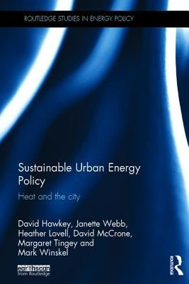 Sustainable Urban Energy Policy: Heat and the city by Hawkey, David