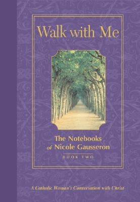 Walk with Me: The Notebooks of Nicole Gausseron: Book Two by Gausseron, Nicole