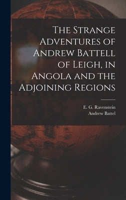 The Strange Adventures of Andrew Battell of Leigh, in Angola and the Adjoining Regions by Battel, Andrew