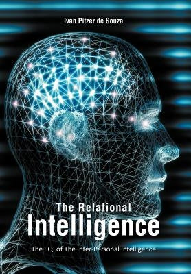 The Relational Intelligence: The I.Q. of The Inter-Personal Intelligence by Pitzer De Souza, Ivan