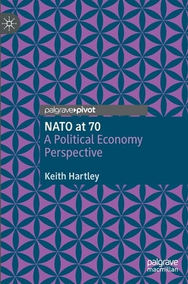 NATO at 70: A Political Economy Perspective by Hartley, Keith