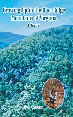 Growing Up in the Blue Ridge Mountains of Virginia: A Memoir by Corbin, Ivy