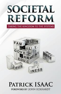 Societal Reform: Taking The Kingdom To The Systems by Eckhardt, John