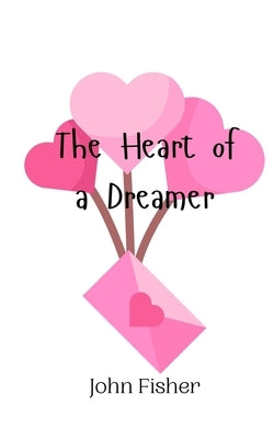 The Heart of a Dreamer by Fisher, John