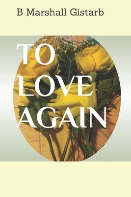 To Love Again by Gistarb, B. Marshall