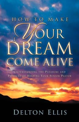 How to Make Your Dream Come Alive by Ellis, Delton