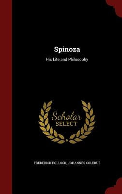 Spinoza: His Life and Philosophy by Pollock, Frederick