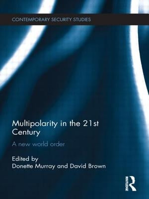 Multipolarity in the 21st Century: A New World Order by Murray, Donette