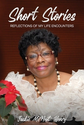 Short Stories: Reflections Of My Life Encounters by Henry, Jacqueline