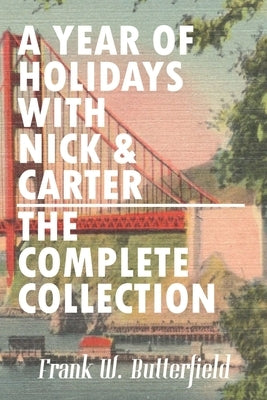 A Year of Holidays with Nick & Carter: The Complete Collection by Butterfield, Frank W.