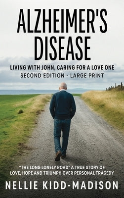 Alzheimer's Disease: Living with John, Caring for a Love One by Kidd-Madison, Nellie