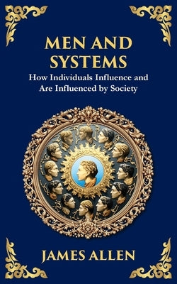 Men and Systems: How Individuals Influence and Are Influenced by Society by Allen, James
