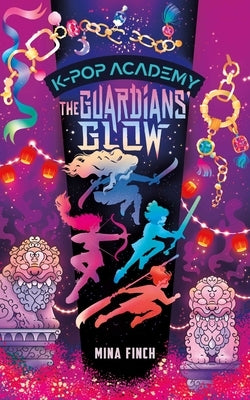 The Guardians' Glow: Unofficial Adventure Stories for Kpop Demon Hunters Fans: K-Pop Academy (Book 4) by Finch, Mina