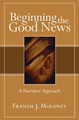 Beginning the Good News by Moloney, Francis J. Sdb