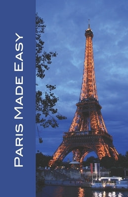 Paris Made Easy: Sights, Restaurants, Hotels, and More (Europe Made Easy Travel Guides) 2022 by Herbach, Andy