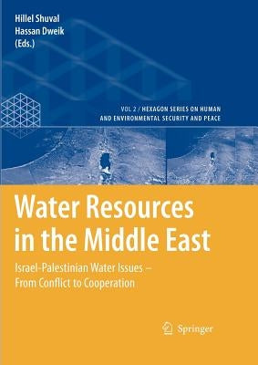 Water Resources in the Middle East: Israel-Palestinian Water Issues - From Conflict to Cooperation by Shuval, Hillel