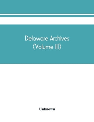Delaware archives (Volume III) by Unknown