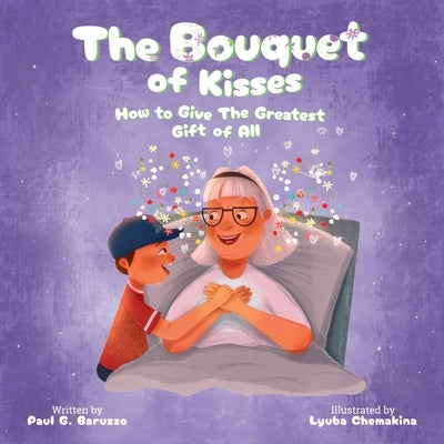 The Bouquet of Kisses: How to Give The Greatest Gift of All by Baruzzo, Paul G.