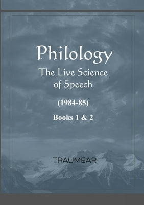 Philology - The Live Science of Speech - Books 1 & 2: The Live Science of Speech - Books 1 & 2 by Traumear