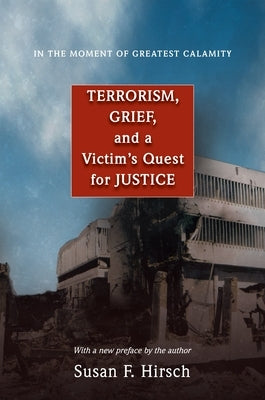 In the Moment of Greatest Calamity: Terrorism, Grief, and a Victim's Quest for Justice - New Edition by Hirsch, Susan F.