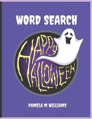 Word Search Happy Halloween: 40 Halloween Word Search Fun For Children And Adults by Williams, Pamela M.