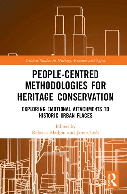 People-Centred Methodologies for Heritage Conservation: Exploring Emotional Attachments to Historic Urban Places by Madgin, Rebecca