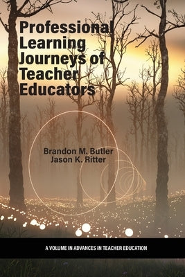 Professional Learning Journeys of Teacher Educators by Butler, Brandon M.
