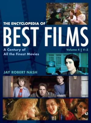 The Encyclopedia of Best Films: A Century of All the Finest Movies, V-Z, Volume 4 by Nash, Jay Robert