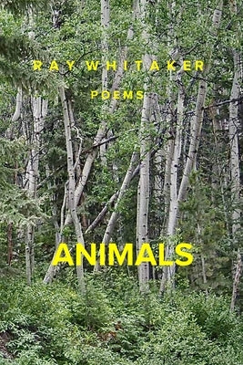 Animals: Poems by Whitaker, Ray