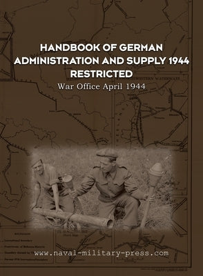 Handbook of German Administration and Supply 1944 by War Office