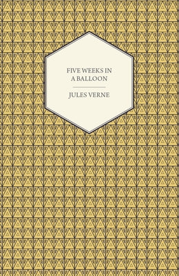 Five Weeks in a Balloon - A Voyage of Exploration and Discovery in Central Africa by Verne, Jules
