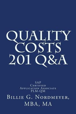 Quality Costs 201 Q&A: SAP Certified Application Associate PLM-QM by Nordmeyer Mba, Billie G.