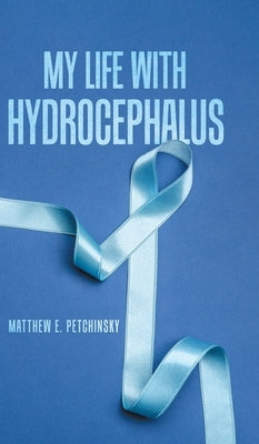 My Life with Hydrocephalus by Petchinsky, Matthew E.