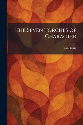 The Seven Torches of Character by King, Basil