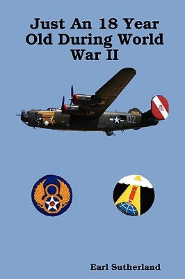 Just An 18 Year Old During World War II (Regular Print Paperback) by Sutherland, Earl