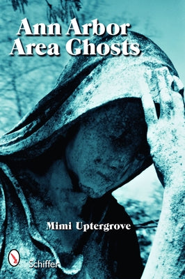 Ann Arbor Area Ghosts by Uptergrove, Mimi