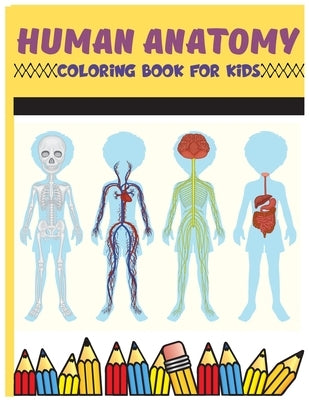 Human Anatomy Coloring Book For Kids: Physiology Medical Coloring & Activity Book For Boys & Girls, Human Figure Anatomy Coloring Book by Warrior, 7breaths