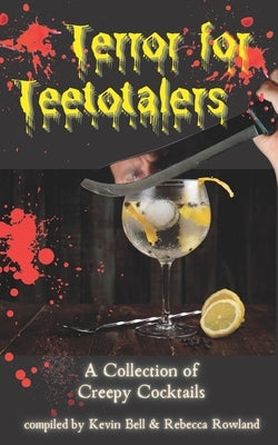 Terror for Teetotalers: A Collection of Creepy Cocktails by Bell, Kevin